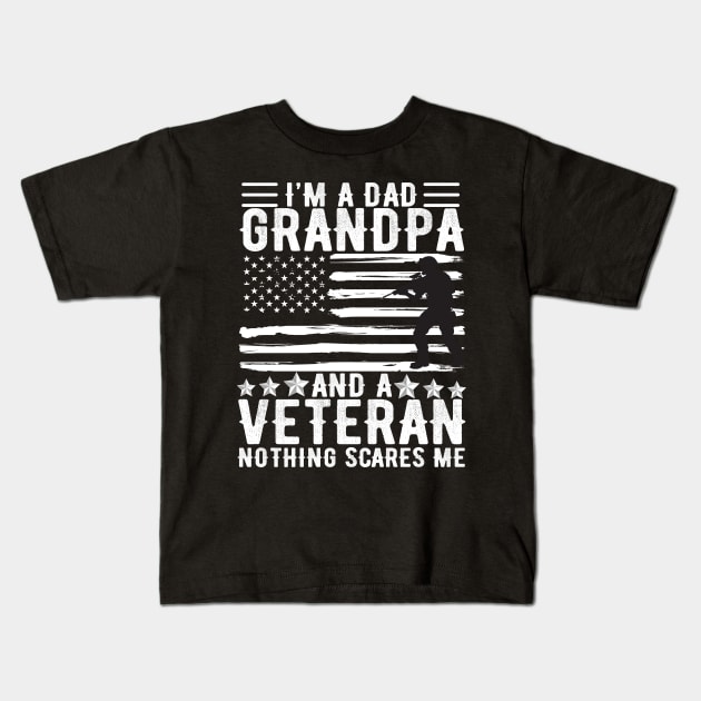 I'm A DAD Grandpa And A Veteran Nothing Scares Me T-shirt - Gift For Dad Papa Grandpa & Father's Day Kids T-Shirt by aesthetice1